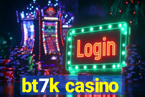 bt7k casino